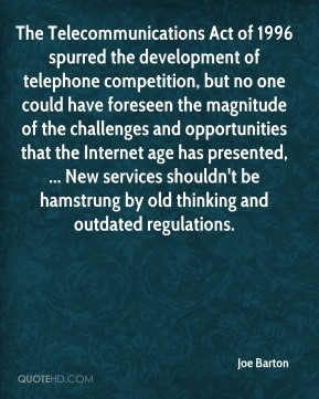 Joe Barton - The Telecommunications Act of 1996 spurred the ...