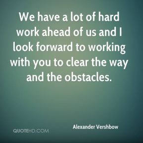 Alexander Vershbow - We have a lot of hard work ahead of us and I look ...