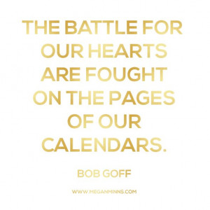 ... for our hearts are fought on the pages of our calendars.