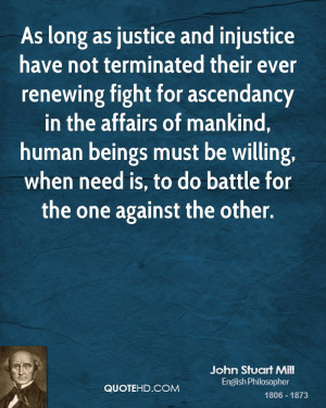 As long as justice and injustice have not terminated their ever ...