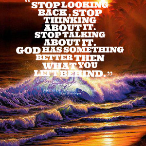 Quotes Picture: stop looking back , stop thinking about it stop ...