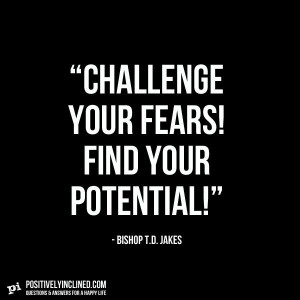 Bishop T. D. Jakes quote on challenging your fears.