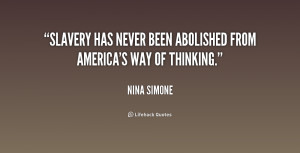 Slavery has never been abolished from America's way of thinking.”
