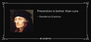 Quotes › Authors › D › Desiderius Erasmus › Prevention is ...
