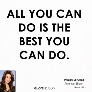 All you can do is the best you can do.