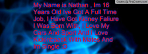 My Name is Nathan , Im 16 Years Old Ive Got A Full Time Job, I Have ...