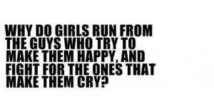 Why do girls run from the guys who try