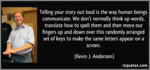 Telling your story out loud is the way human beings communicate. We ...