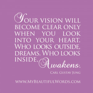 Your vision will become clear only when you look into your heart.