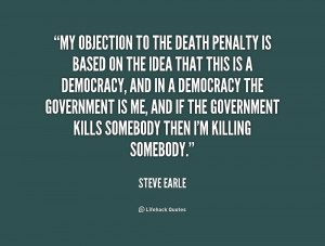 quote-Steve-Earle-my-objection-to-the-death-penalty-is-247017.png