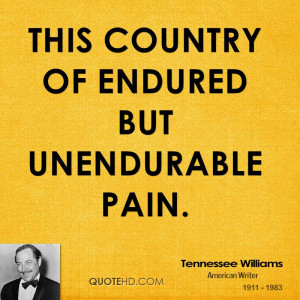 This country of endured but unendurable pain.