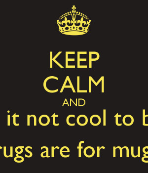 Keep Calm And Say No To Drugs