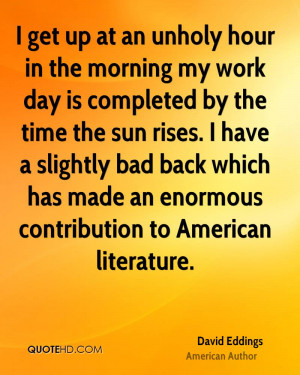 get up at an unholy hour in the morning my work day is completed by ...