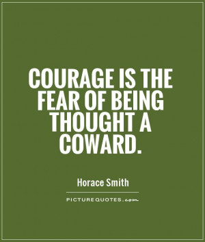Courage is the fear of being thought a coward Picture Quote #1