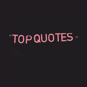 Quotes Picture: top quotes