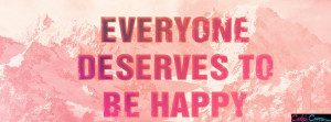 Everyone Deserves to Be Happy Quotes