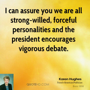 can assure you we are all strong-willed, forceful personalities and ...