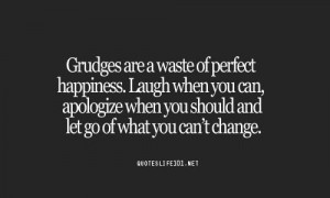 Don’t hold grudges.