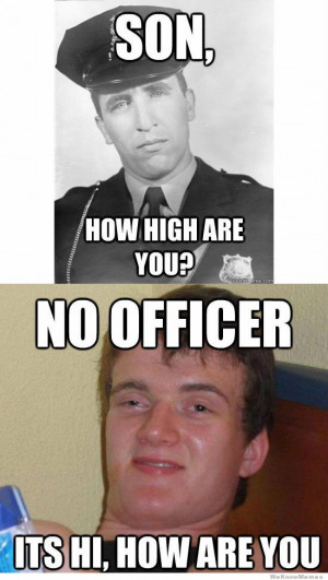 ... how high are you – No officer its hi, how are you – 10 guy meme
