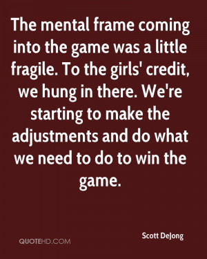 The mental frame coming into the game was a little fragile. To the ...