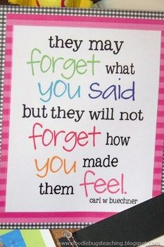 great quote for teachers to remember. my students can always tell me ...