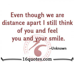 ... are distance apart I still think of you and feel you and your smile