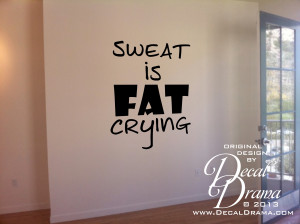 Fitness Motivation - Sweat is FAT CRYING, Vinyl Wall Decal