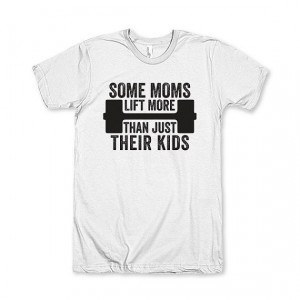 Some Moms Lift More Than Just Their Kids by AwesomeBestFriendsTs, $24 ...