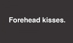 Forehead kisses