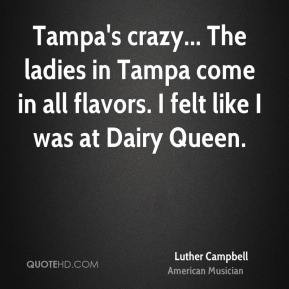 Luther Campbell - Tampa's crazy... The ladies in Tampa come in all ...