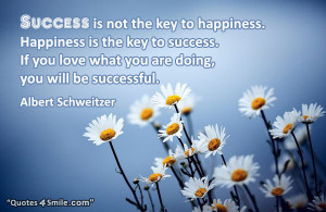 success wise sayings: Success is not the key to happiness. Happiness ...