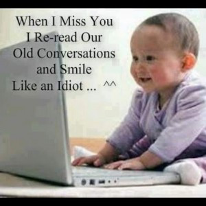 When-I-miss-you-I-re-read-our-old-conversations-and-smile-like-an ...