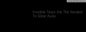 Invisible Tears Are The Hardest To Wipe Profile Facebook Covers
