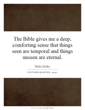 the-bible-gives-me-a-deep-comforting-sense-that-things-seen-are ...