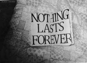 ... and white, forever, last, nothing, nothing lasts forever, quote, text
