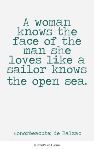 Honoré de Balzac Quotes - A woman knows the face of the man she loves ...