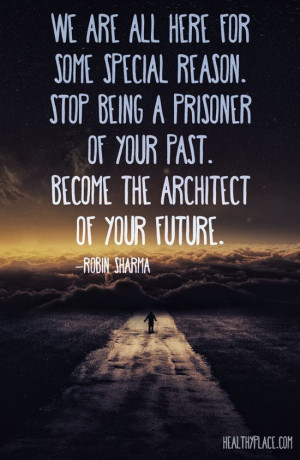 We are all here for some special reason. Stop being a prisoner of you ...