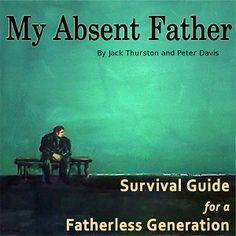 My Absent Father: Survival Guide for a Fatherless Generation Podcasts ...