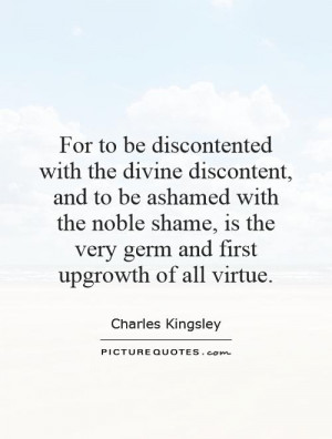 For to be discontented with the divine discontent, and to be ashamed ...