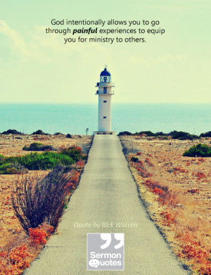 ... experiences to equip you for ministry to others. — Rick Warren