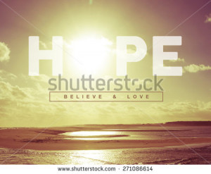 Hope believe and love motivational inspiring quote concept with ...