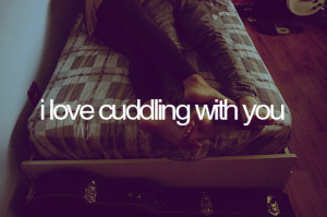 Cuddling Quotes http://www.tumblr.com/tagged/cuddling%20with%20you