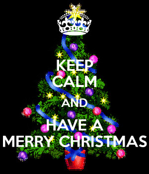 KEEP CALM AND HAVE A MERRY CHRISTMAS