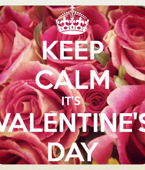 of Valentine Keep Calm | KEEP CALM IT'S VALENTINE'S DAY - KEEP CALM ...
