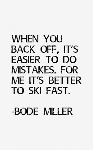 off it 39 s easier to do mistakes For me it 39 s better to ski fast