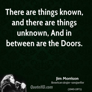 ... known, and there are things unknown, And in between are the Doors