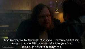 can see your soul at the edges of your eyes. It’s corrosive, like ...