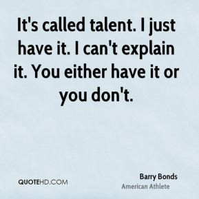 barry-bonds-barry-bonds-its-called-talent-i-just-have-it-i-cant.jpg