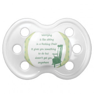 Worry like a Rocking Chair Encouraging Quote Pacifier