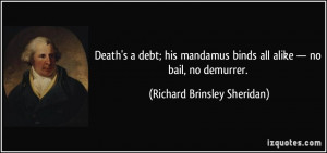 ... binds all alike — no bail, no demurrer. - Richard Brinsley Sheridan